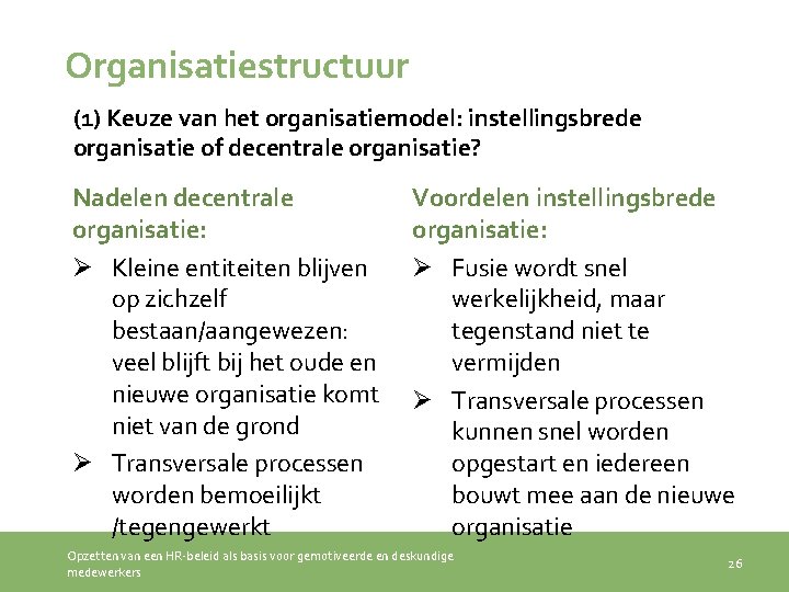Organisatiestructuur (1) Keuze van het organisatiemodel: instellingsbrede organisatie of decentrale organisatie? Nadelen decentrale organisatie: