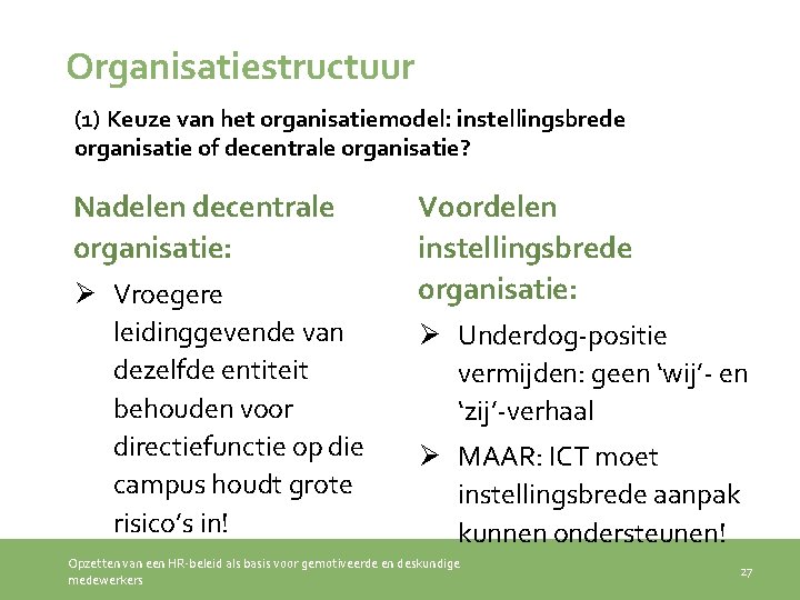 Organisatiestructuur (1) Keuze van het organisatiemodel: instellingsbrede organisatie of decentrale organisatie? Nadelen decentrale organisatie: