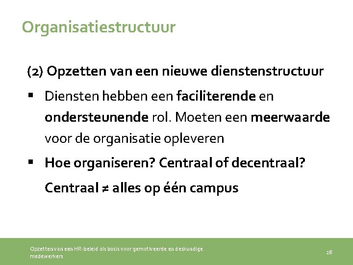 Organisatiestructuur (2) Opzetten van een nieuwe dienstructuur § Diensten hebben een faciliterende en ondersteunende