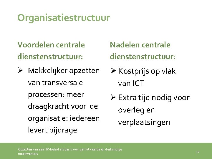 Organisatiestructuur Voordelen centrale dienstructuur: Nadelen centrale dienstructuur: Ø Makkelijker opzetten van transversale processen: meer