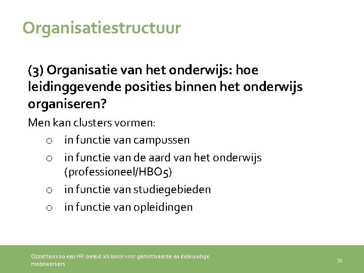 Organisatiestructuur (3) Organisatie van het onderwijs: hoe leidinggevende posities binnen het onderwijs organiseren? Men