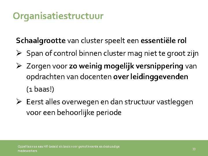 Organisatiestructuur Schaalgrootte van cluster speelt een essentiële rol Ø Span of control binnen cluster