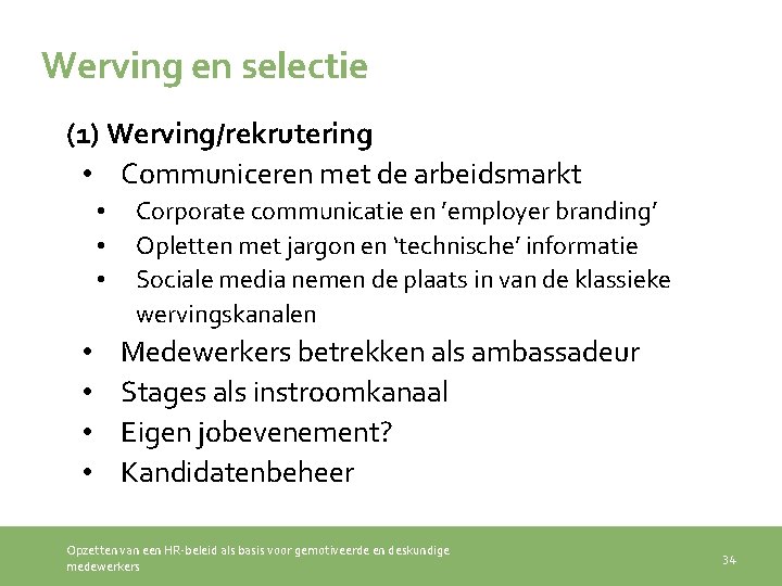 Werving en selectie (1) Werving/rekrutering • Communiceren met de arbeidsmarkt • • Corporate communicatie