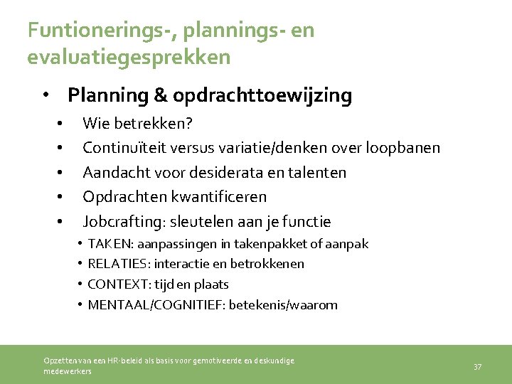 Funtionerings-, plannings- en evaluatiegesprekken • Planning & opdrachttoewijzing Wie betrekken? Continuïteit versus variatie/denken over