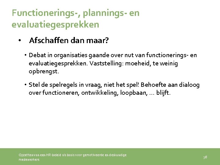 Functionerings-, plannings- en evaluatiegesprekken • Afschaffen dan maar? • Debat in organisaties gaande over
