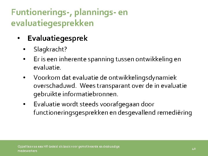 Funtionerings-, plannings- en evaluatiegesprekken • Evaluatiegesprek • • Slagkracht? Er is een inherente spanning