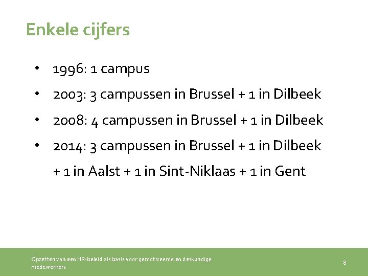 Enkele cijfers • 1996: 1 campus • 2003: 3 campussen in Brussel + 1