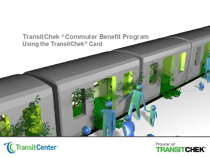 Transit. Chek ® Commuter Benefit Program Using the Transit. Chek® Card 