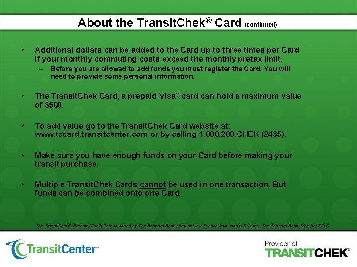 About the Transit. Chek® Card (continued) • Additional dollars can be added to the