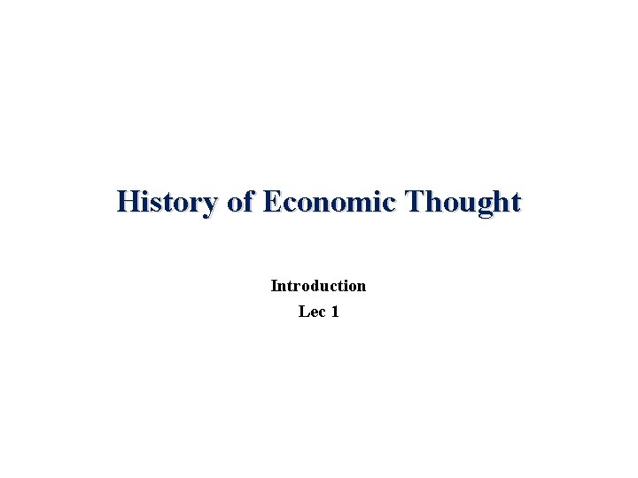 History of Economic Thought Introduction Lec 1 