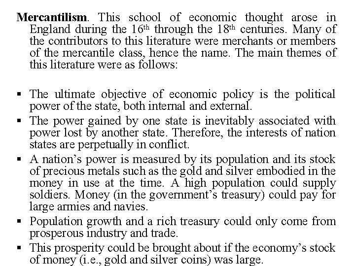 Mercantilism. This school of economic thought arose in England during the 16 th through