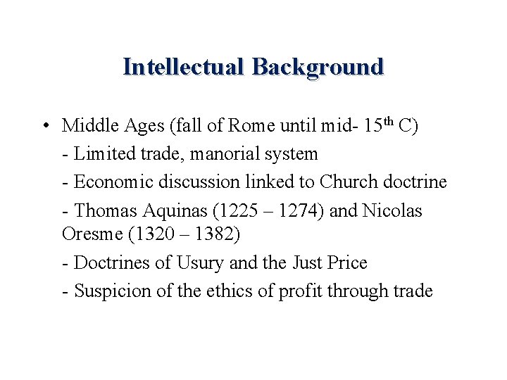Intellectual Background • Middle Ages (fall of Rome until mid- 15 th C) -