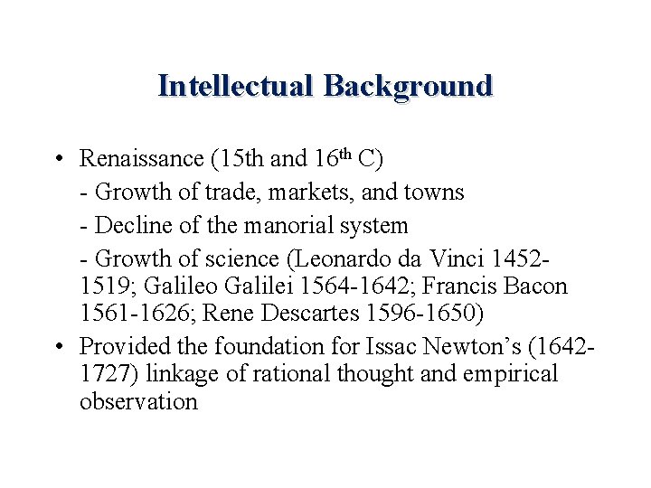 Intellectual Background • Renaissance (15 th and 16 th C) - Growth of trade,