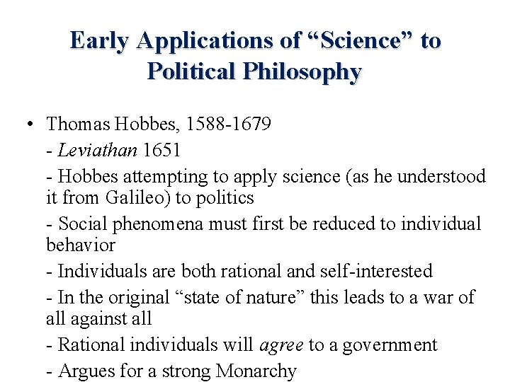 Early Applications of “Science” to Political Philosophy • Thomas Hobbes, 1588 -1679 - Leviathan