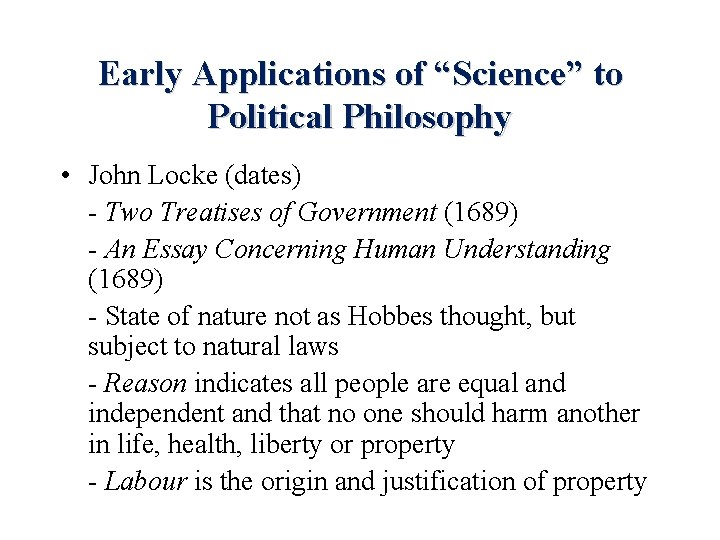 Early Applications of “Science” to Political Philosophy • John Locke (dates) - Two Treatises