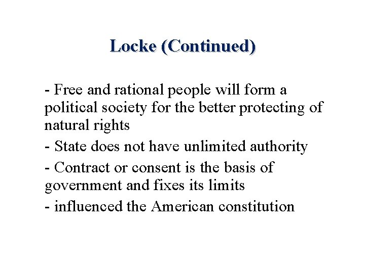 Locke (Continued) - Free and rational people will form a political society for the