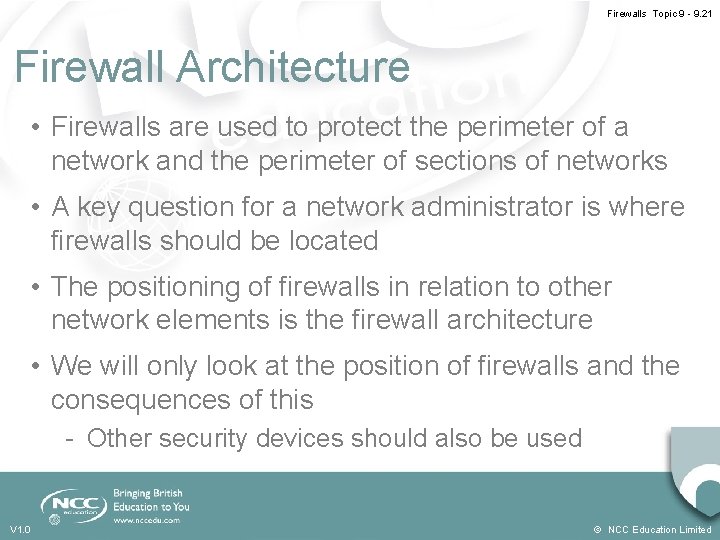 Firewalls Topic 9 - 9. 21 Firewall Architecture • Firewalls are used to protect