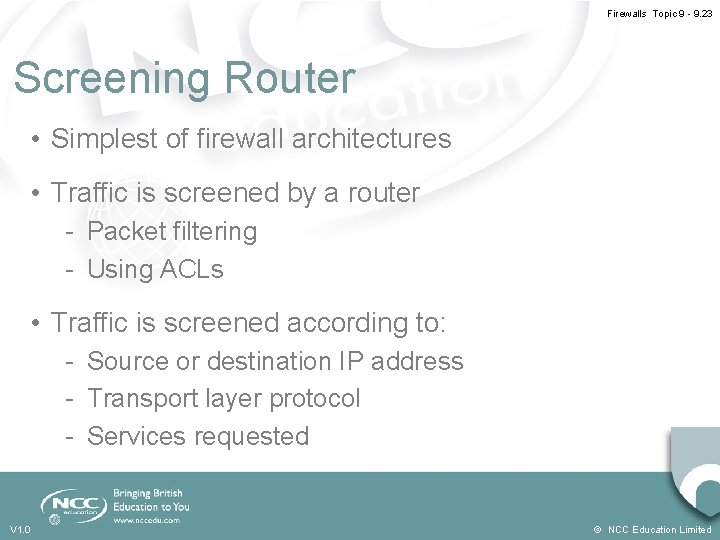 Firewalls Topic 9 - 9. 23 Screening Router • Simplest of firewall architectures •