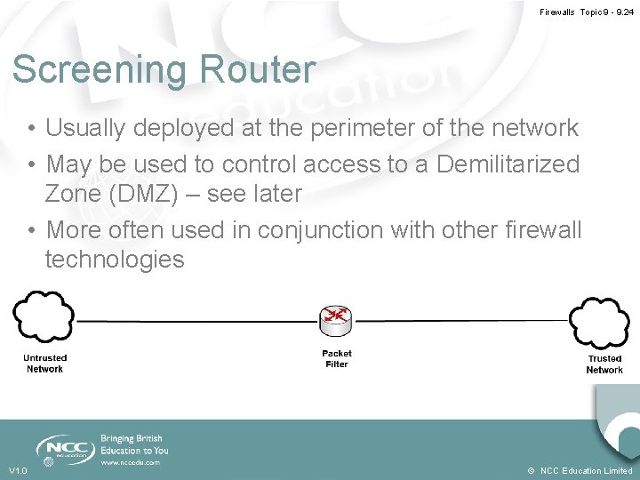 Firewalls Topic 9 - 9. 24 Screening Router • Usually deployed at the perimeter