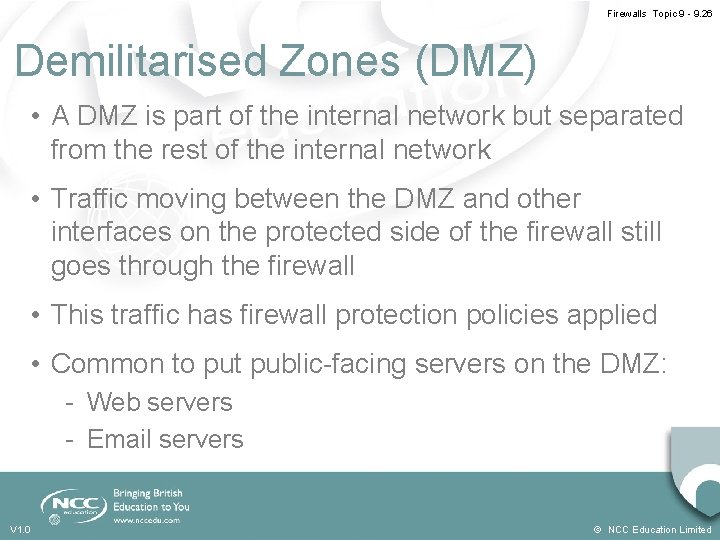 Firewalls Topic 9 - 9. 26 Demilitarised Zones (DMZ) • A DMZ is part