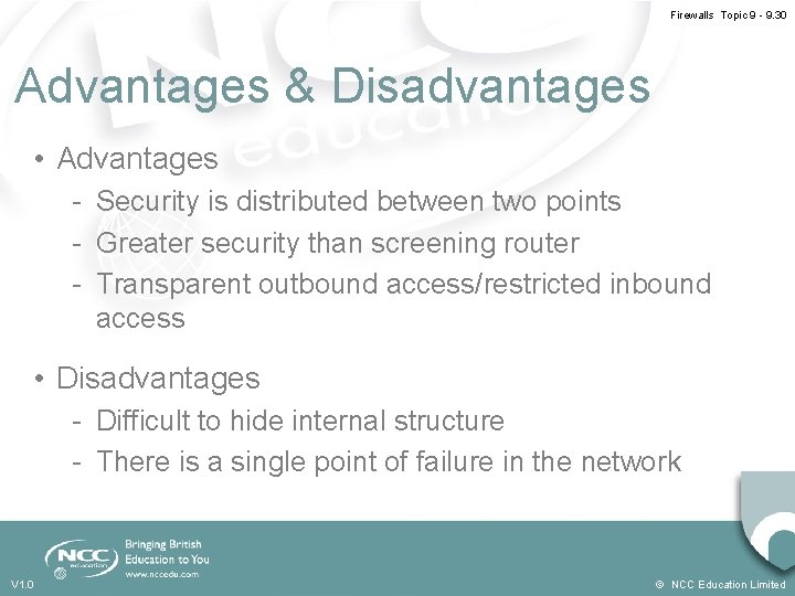 Firewalls Topic 9 - 9. 30 Advantages & Disadvantages • Advantages - Security is