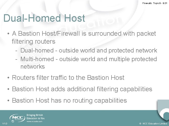 Firewalls Topic 9 - 9. 31 Dual-Homed Host • A Bastion Host/Firewall is surrounded