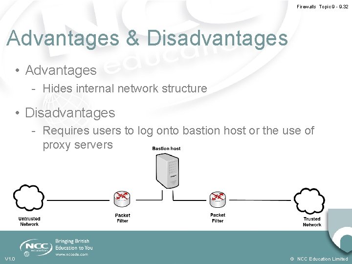 Firewalls Topic 9 - 9. 32 Advantages & Disadvantages • Advantages - Hides internal