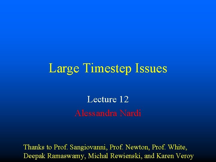 Large Timestep Issues Lecture 12 Alessandra Nardi Thanks to Prof. Sangiovanni, Prof. Newton, Prof.
