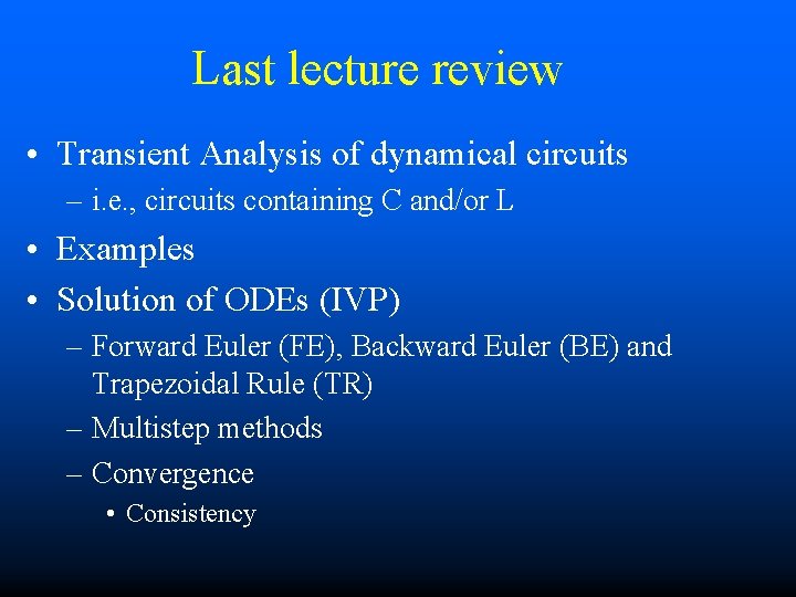 Last lecture review • Transient Analysis of dynamical circuits – i. e. , circuits
