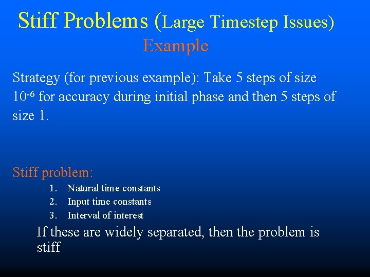 Stiff Problems (Large Timestep Issues) Example Strategy (for previous example): Take 5 steps of