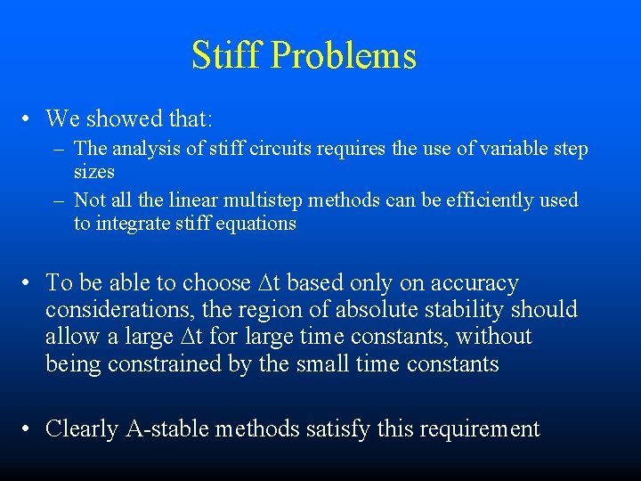 Stiff Problems • We showed that: – The analysis of stiff circuits requires the