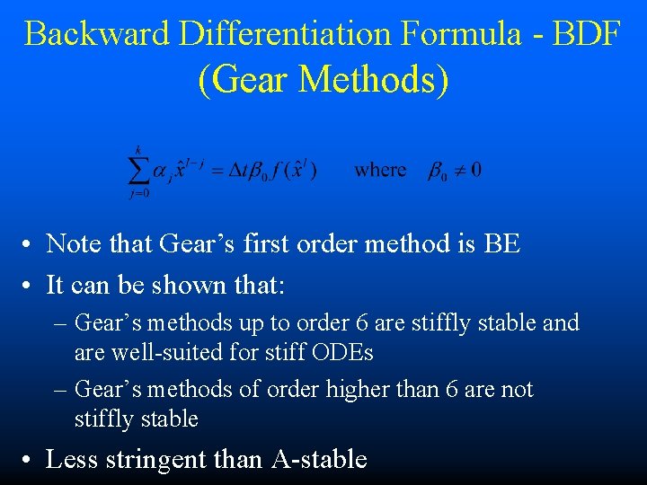 Backward Differentiation Formula - BDF (Gear Methods) • Note that Gear’s first order method
