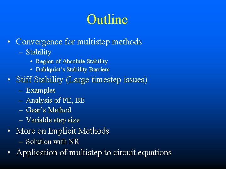 Outline • Convergence for multistep methods – Stability • Region of Absolute Stability •