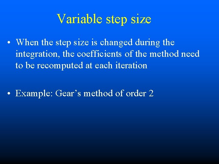 Variable step size • When the step size is changed during the integration, the