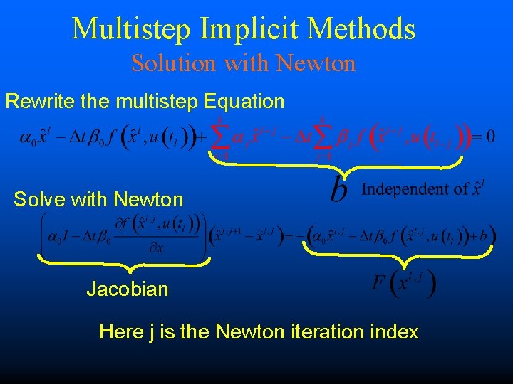 Multistep Implicit Methods Solution with Newton Rewrite the multistep Equation Solve with Newton Jacobian