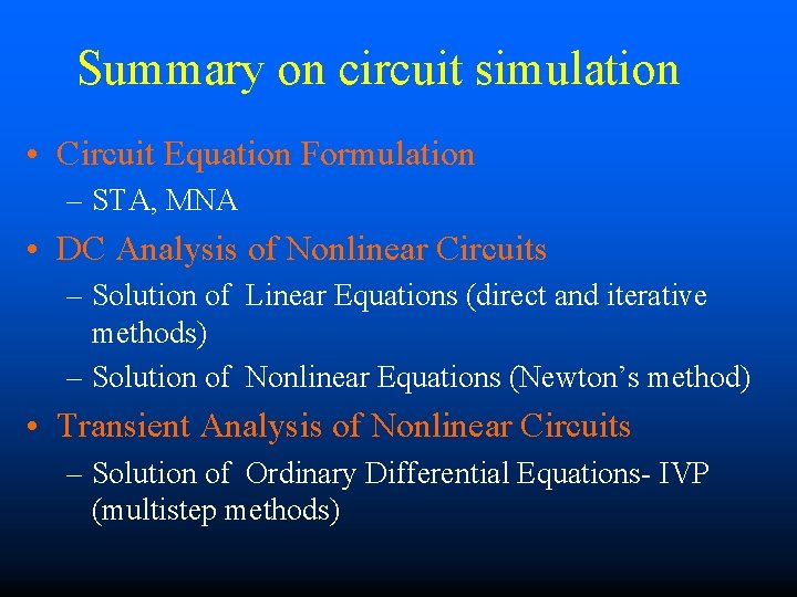 Summary on circuit simulation • Circuit Equation Formulation – STA, MNA • DC Analysis