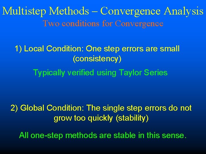 Multistep Methods – Convergence Analysis Two conditions for Convergence 1) Local Condition: One step