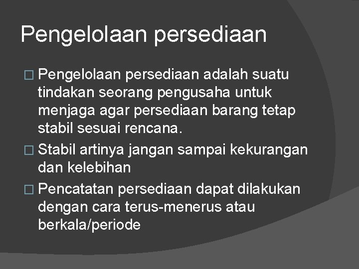 Pengelolaan persediaan � Pengelolaan persediaan adalah suatu tindakan seorang pengusaha untuk menjaga agar persediaan