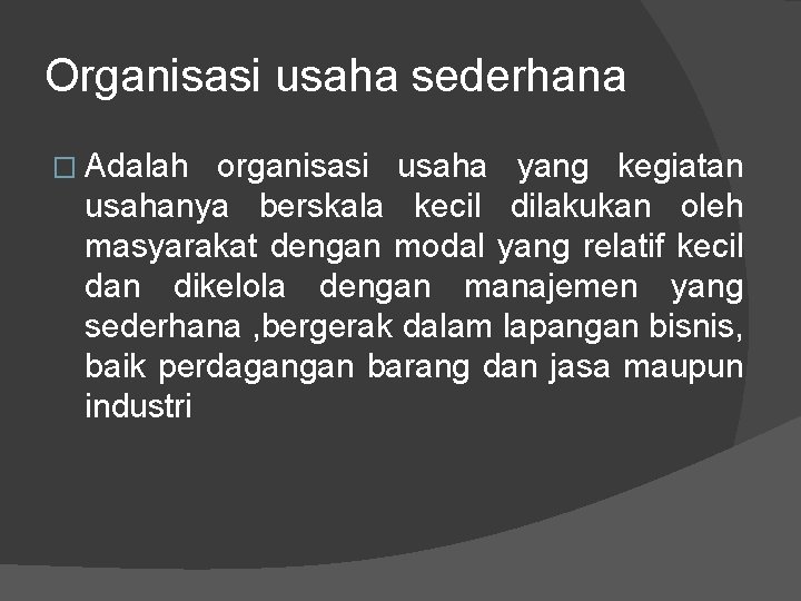 Organisasi usaha sederhana � Adalah organisasi usaha yang kegiatan usahanya berskala kecil dilakukan oleh