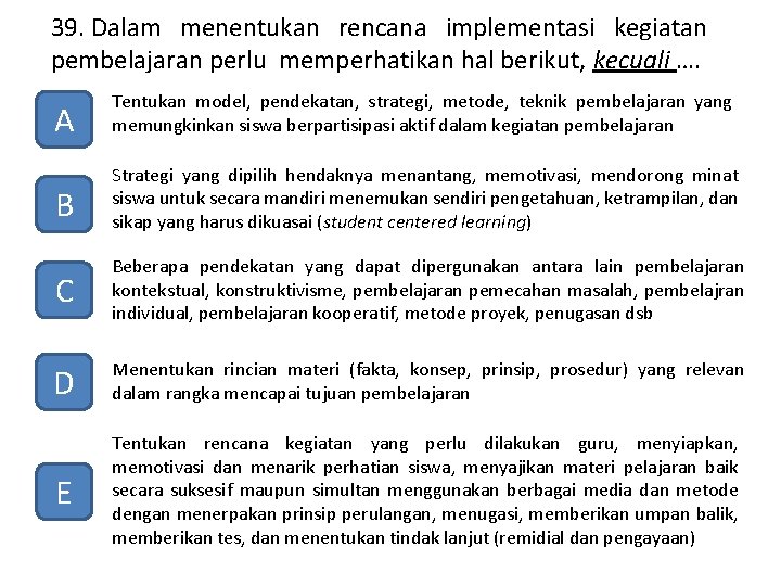 39. Dalam menentukan rencana implementasi kegiatan pembelajaran perlu memperhatikan hal berikut, kecuali …. A