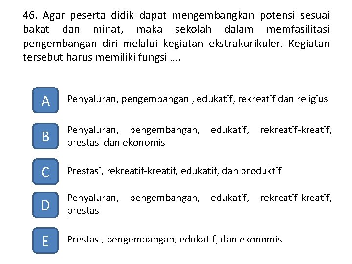 46. Agar peserta didik dapat mengembangkan potensi sesuai bakat dan minat, maka sekolah dalam