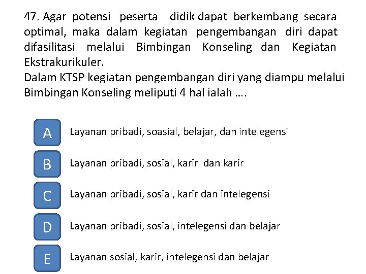 47. Agar potensi peserta didik dapat berkembang secara optimal, maka dalam kegiatan pengembangan diri