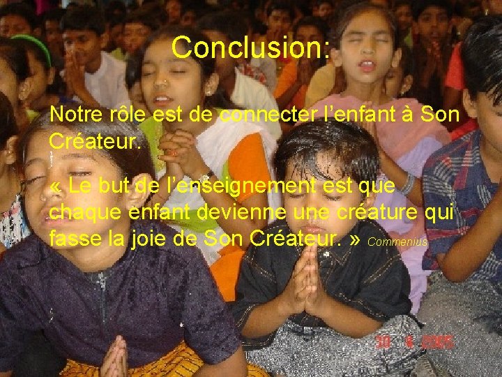 Conclusion: Notre rôle est de connecter l’enfant à Son Créateur. « Le but de
