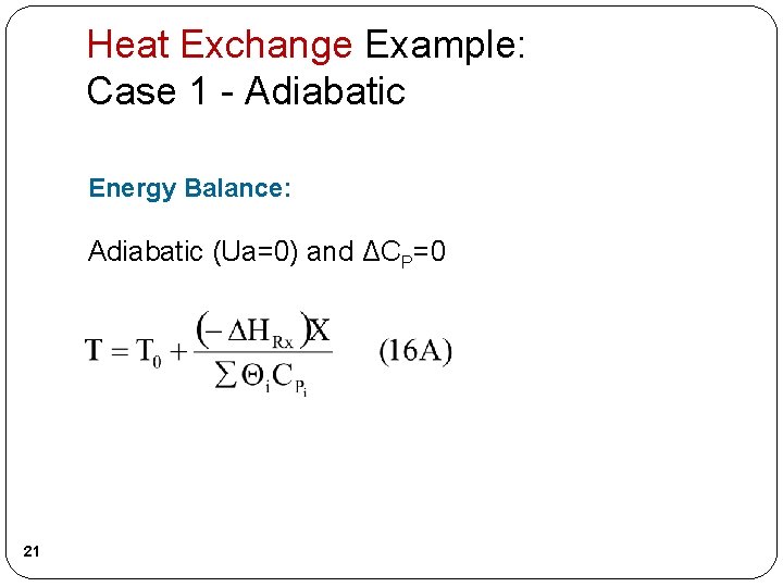 Heat Exchange Example: Case 1 - Adiabatic Energy Balance: Adiabatic (Ua=0) and ΔCP=0 21 Heat Exchange Example: Case 1 - Adiabatic Energy Balance: Adiabatic (Ua=0) and ΔCP=0 21