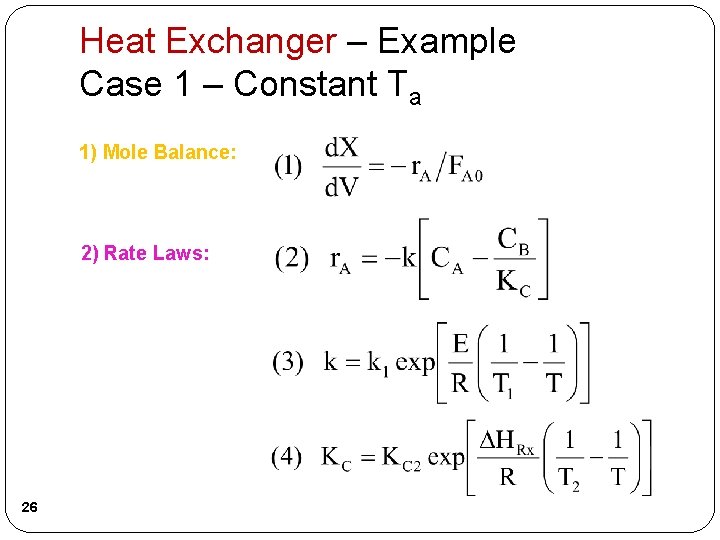Heat Exchanger – Example Case 1 – Constant Ta 1) Mole Balance: 2) Rate Heat Exchanger – Example Case 1 – Constant Ta 1) Mole Balance: 2) Rate