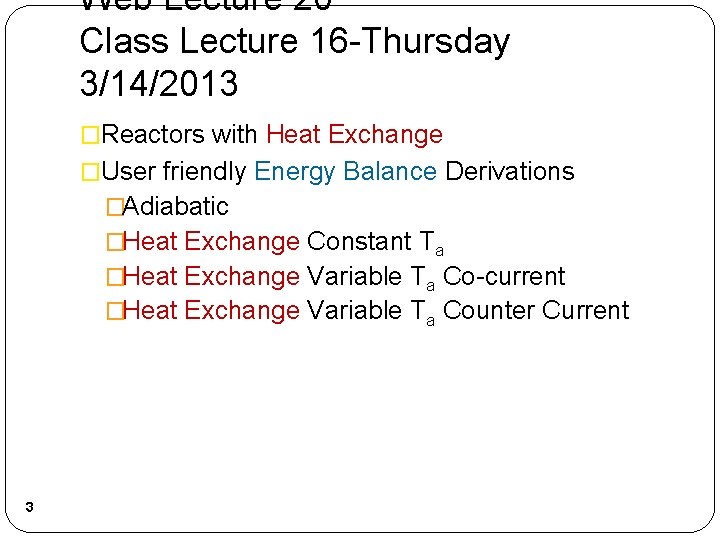 Web Lecture 20 Class Lecture 16 -Thursday 3/14/2013 �Reactors with Heat Exchange �User friendly Web Lecture 20 Class Lecture 16 -Thursday 3/14/2013 �Reactors with Heat Exchange �User friendly