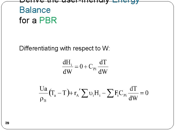 Derive the user-friendly Energy Balance for a PBR Differentiating with respect to W: 39 Derive the user-friendly Energy Balance for a PBR Differentiating with respect to W: 39