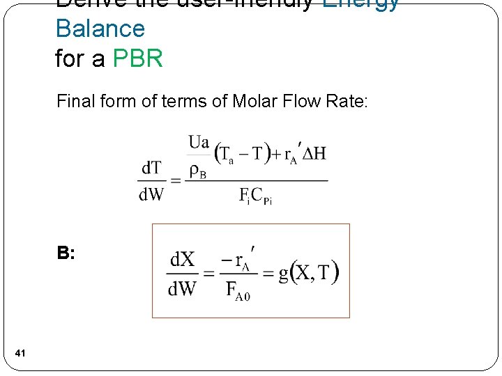 Derive the user-friendly Energy Balance for a PBR Final form of terms of Molar Derive the user-friendly Energy Balance for a PBR Final form of terms of Molar