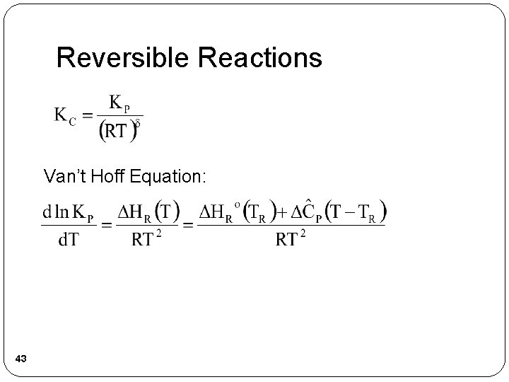 Reversible Reactions Van’t Hoff Equation: 43 Reversible Reactions Van’t Hoff Equation: 43