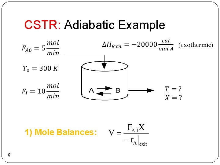 CSTR: Adiabatic Example 1) Mole Balances: 6 CSTR: Adiabatic Example 1) Mole Balances: 6